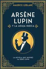 ARSENE LUPIN Y LA AGUJA HUECA  - LEBLANC, MAURICE