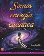 SOMOS ENERGIA CUANTICA - BLASCHKE, JORGE