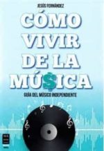 COMO VIVIR DE LA MUSICA  - FERNANDEZ, JESUS